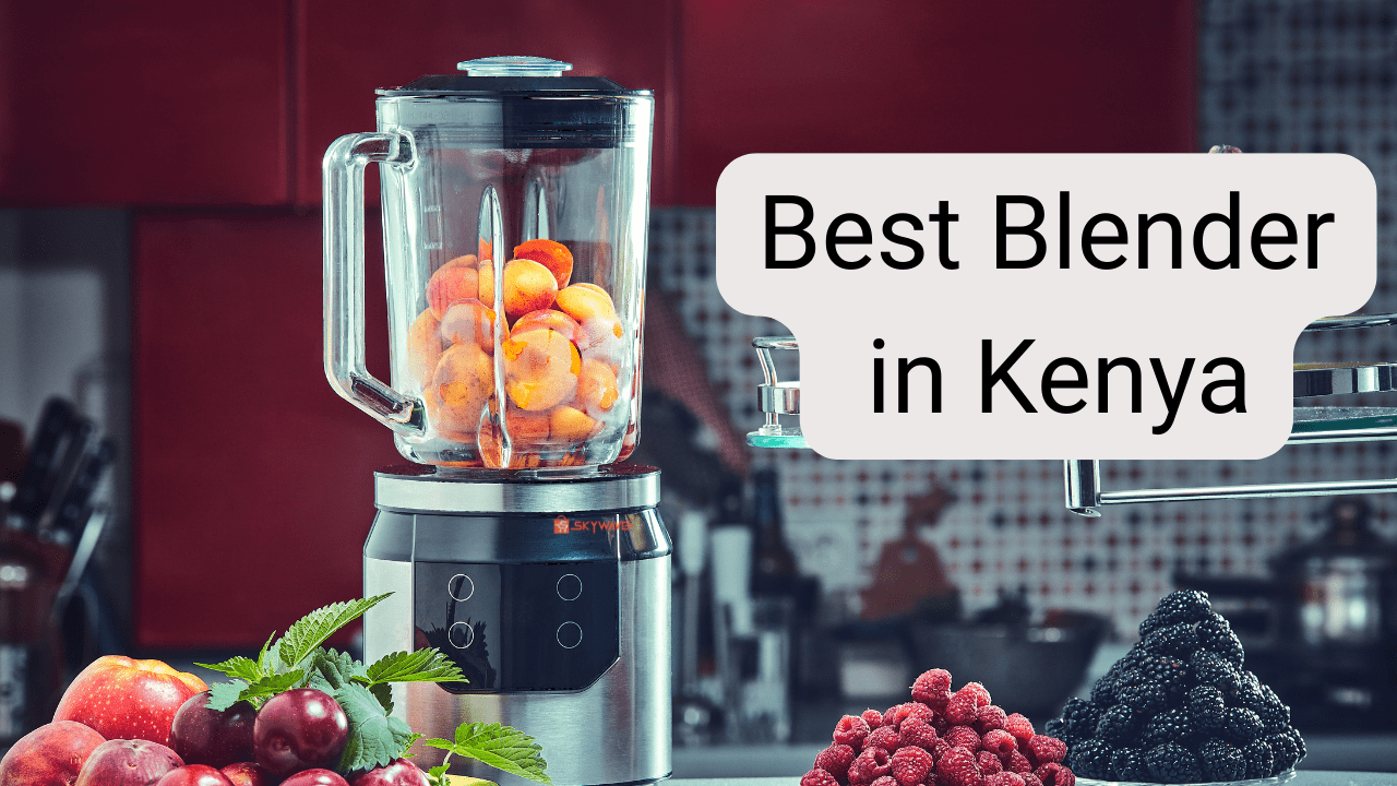 Best Blenders in Kenya: Top Picks for Smoothies, Soups & More!